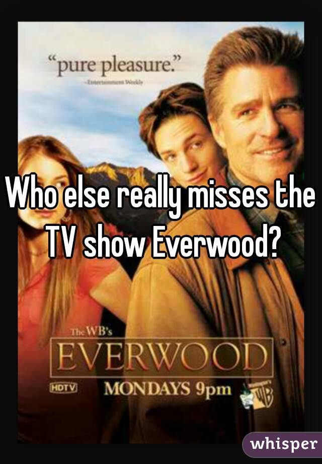 Who else really misses the TV show Everwood?
