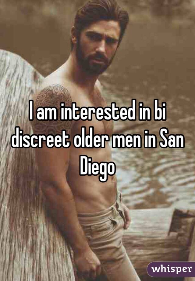 I am interested in bi discreet older men in San Diego