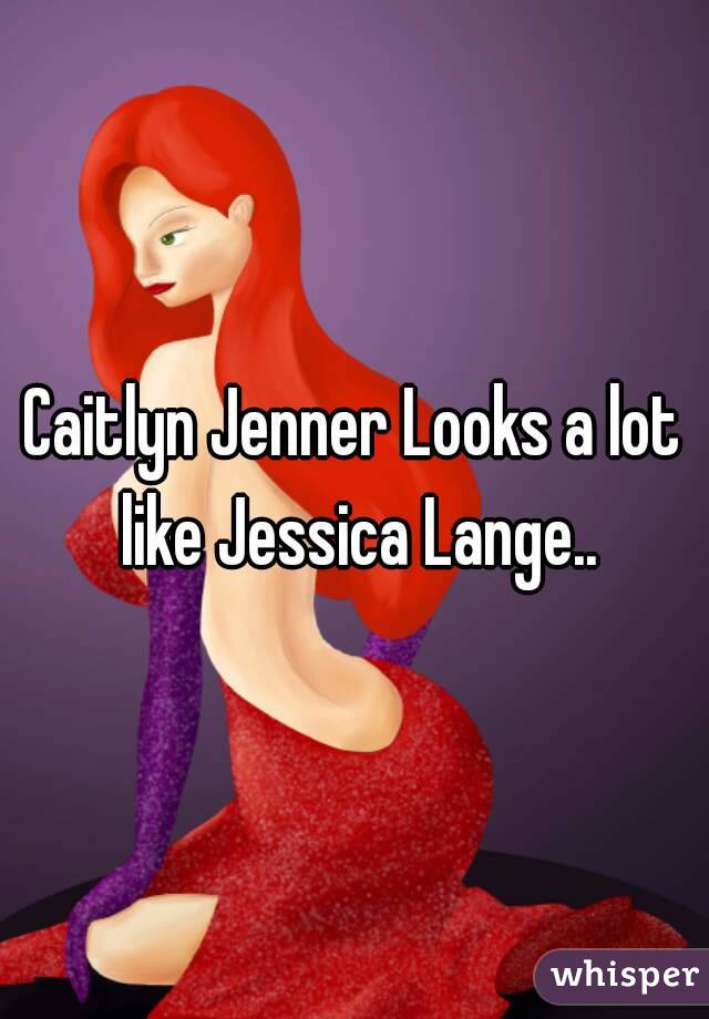 Caitlyn Jenner Looks a lot like Jessica Lange..