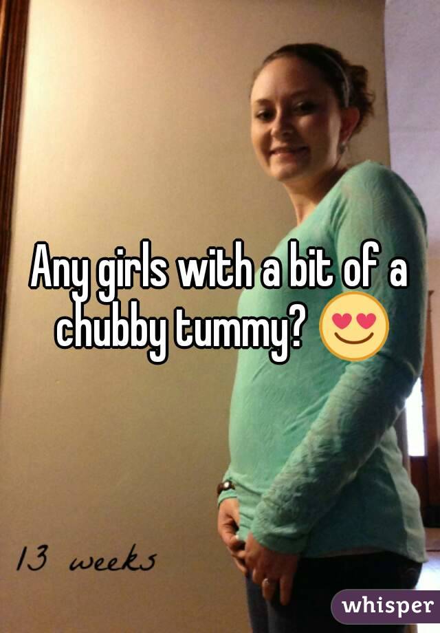 Any girls with a bit of a chubby tummy? 😍
