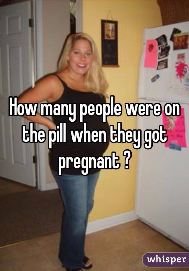 How many people were on the pill when they got pregnant ?