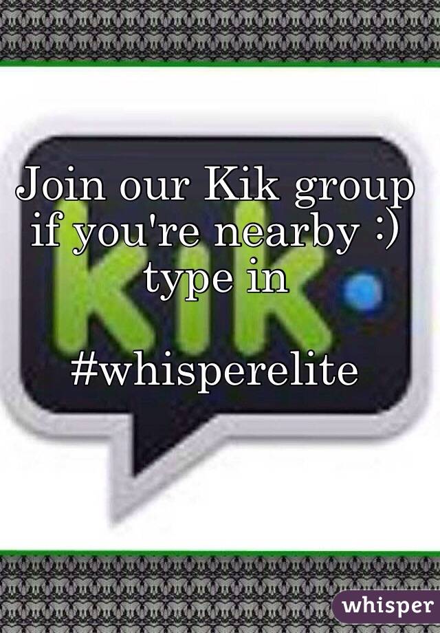 Join our Kik group if you're nearby :) type in

#whisperelite 