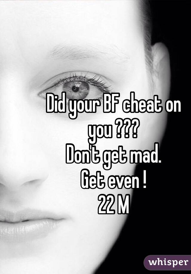 Did your BF cheat on you ???
Don't get mad.
Get even !
22 M 