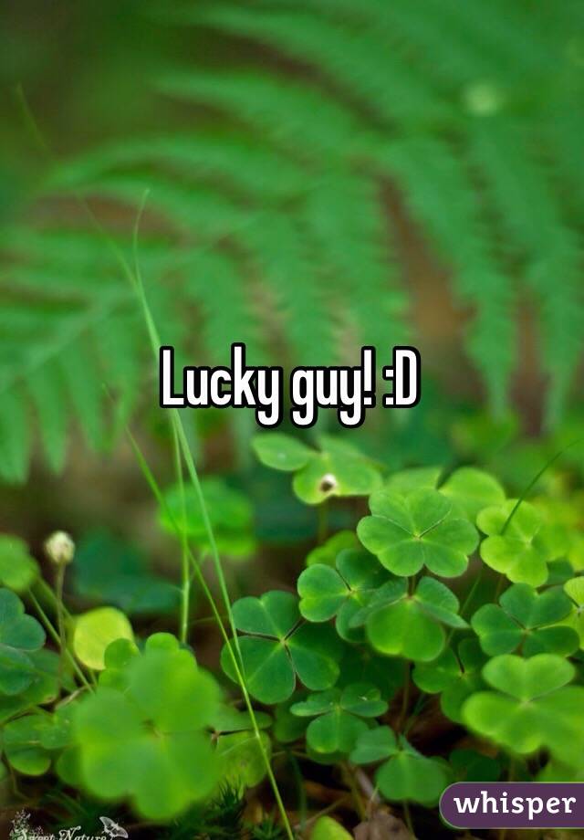 Lucky guy! :D