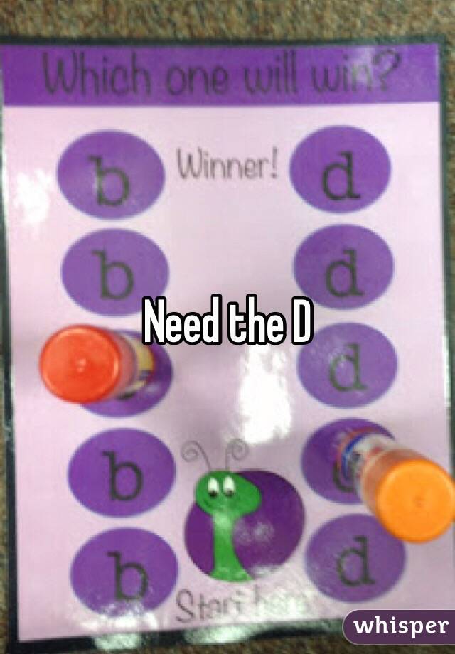 Need the D