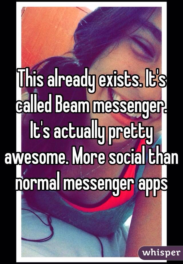 This already exists. It's called Beam messenger. It's actually pretty awesome. More social than normal messenger apps