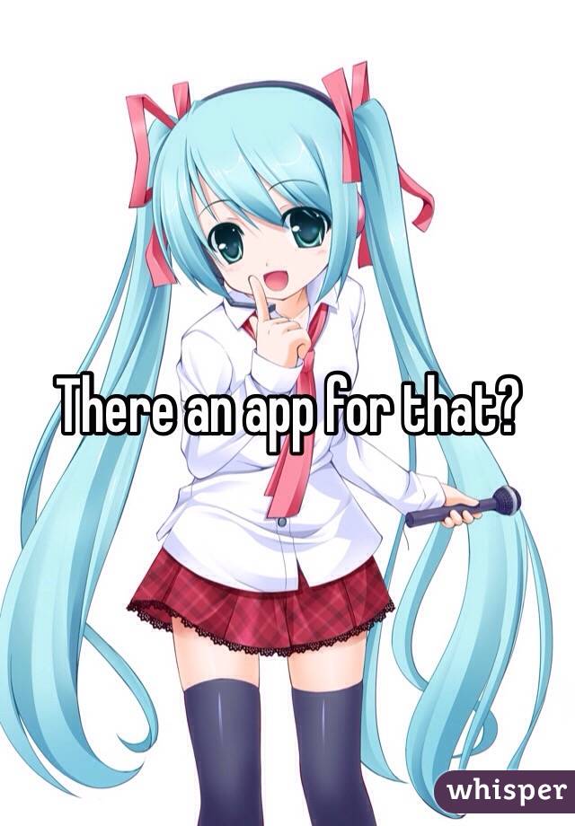 There an app for that?