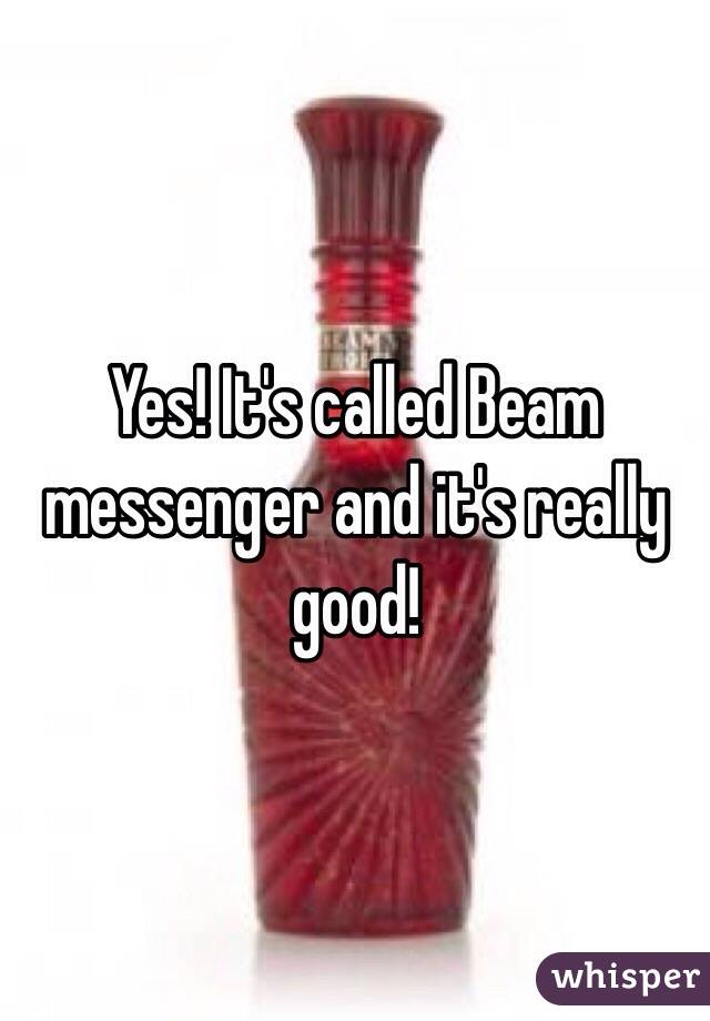 Yes! It's called Beam messenger and it's really good!