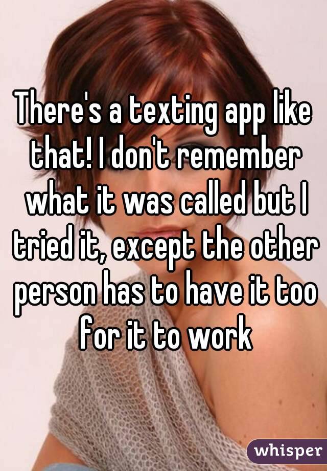 There's a texting app like that! I don't remember what it was called but I tried it, except the other person has to have it too for it to work