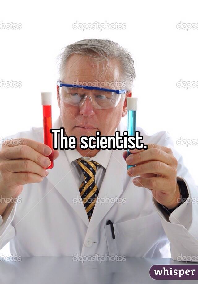 The scientist.