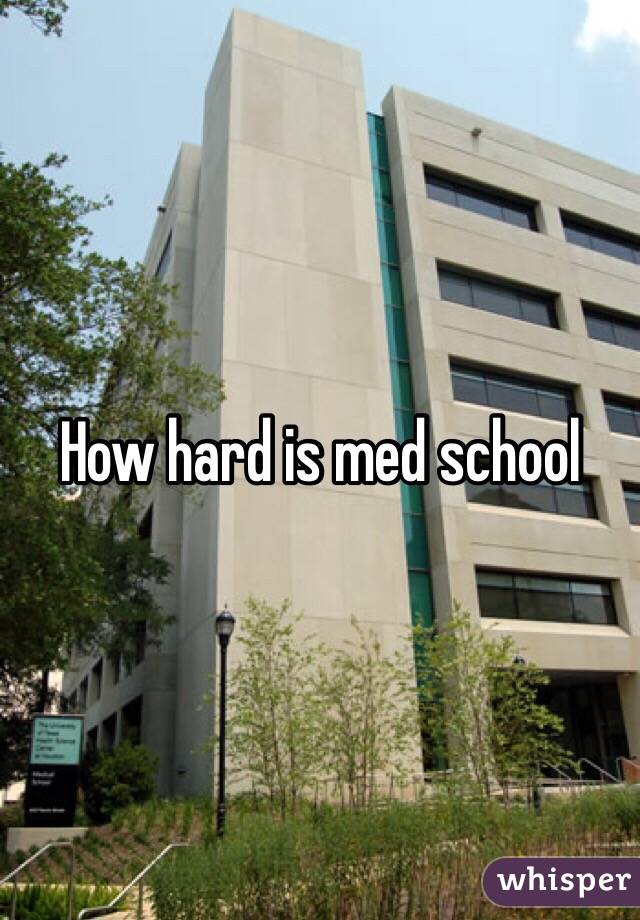 How hard is med school 