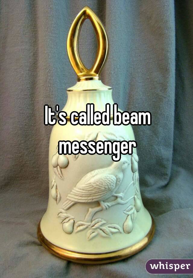  It's called beam messenger