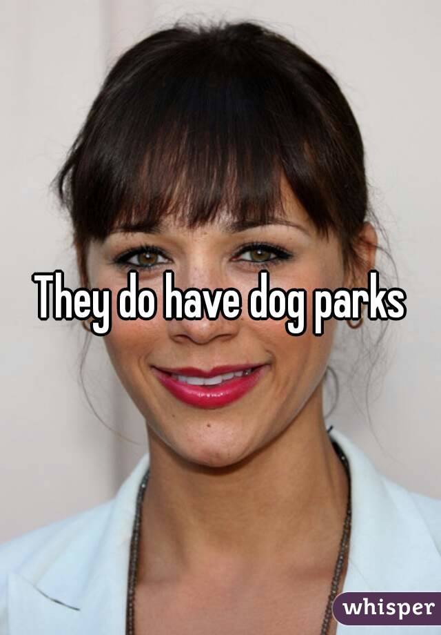 They do have dog parks
