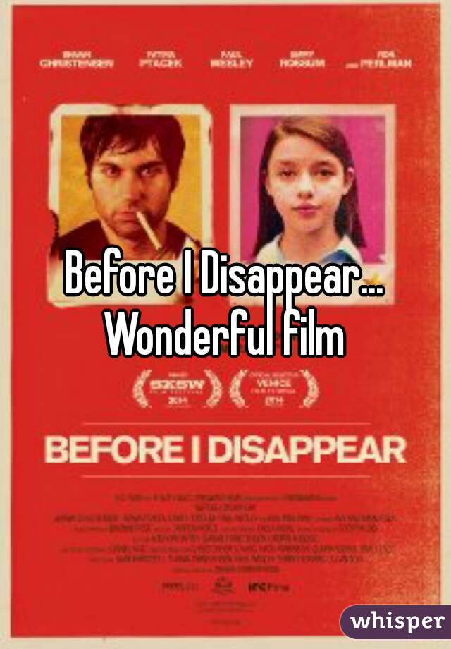 Before I Disappear... Wonderful film 