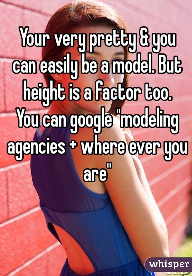 Your very pretty & you can easily be a model. But height is a factor too.
You can google "modeling agencies + where ever you are"