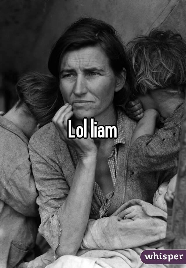 Lol liam