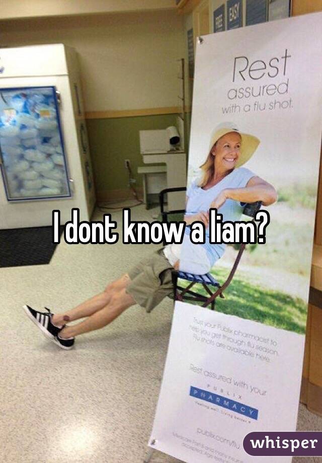 I dont know a liam?