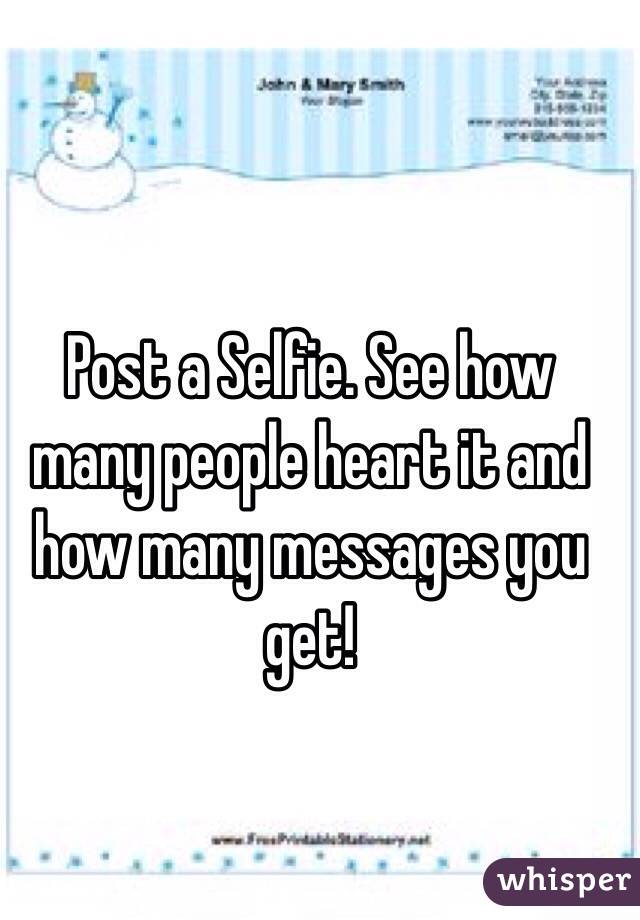Post a Selfie. See how many people heart it and how many messages you get! 