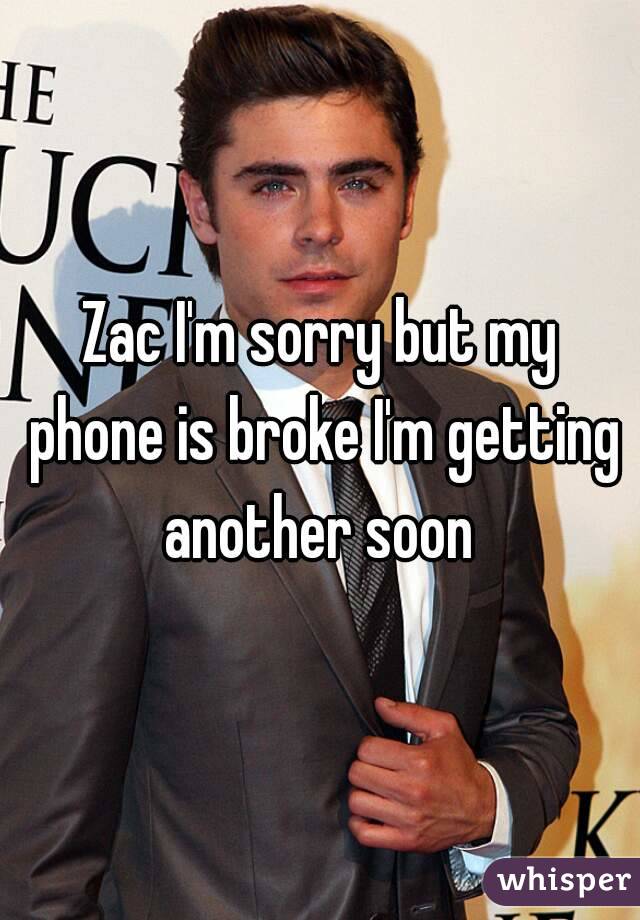 Zac I'm sorry but my phone is broke I'm getting another soon 