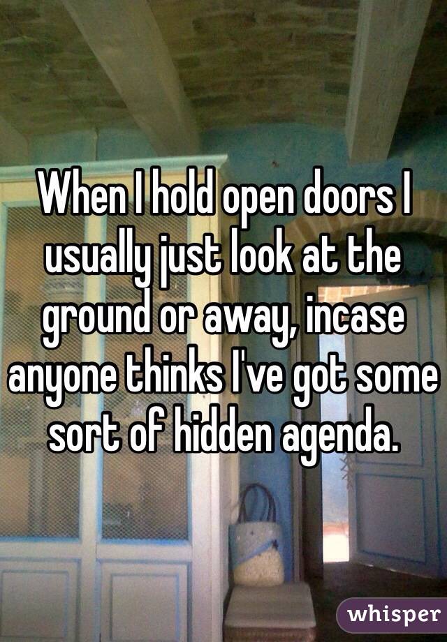 When I hold open doors I usually just look at the ground or away, incase anyone thinks I've got some sort of hidden agenda.