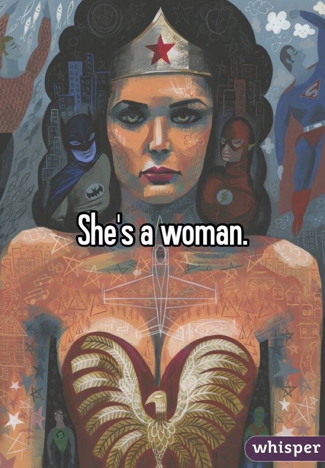 She's a woman. 