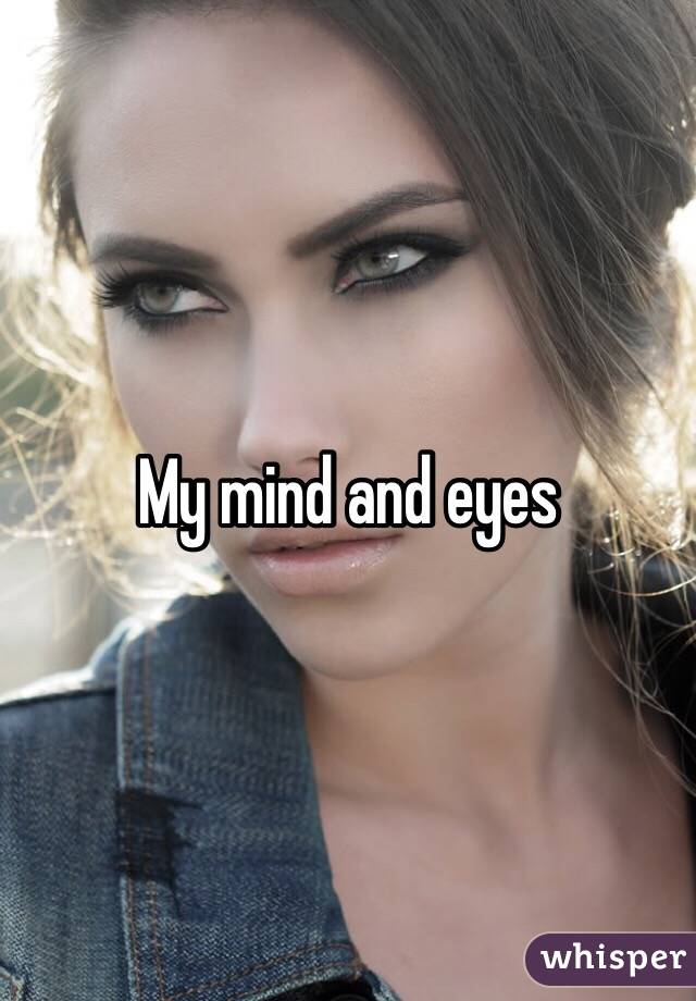 My mind and eyes 
