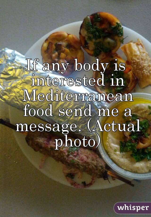 If any body is interested in Mediterranean food send me a message. (Actual photo)