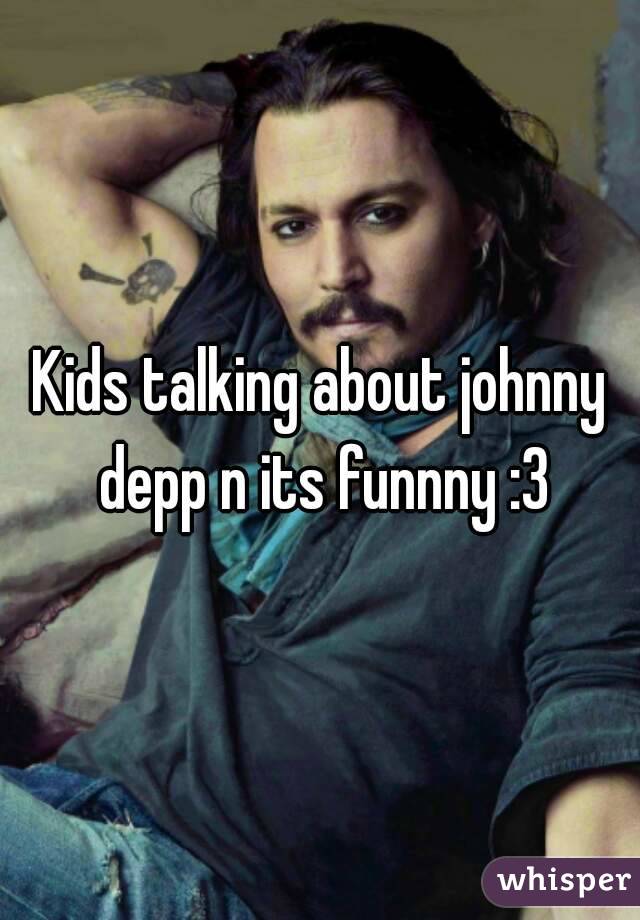 Kids talking about johnny depp n its funnny :3