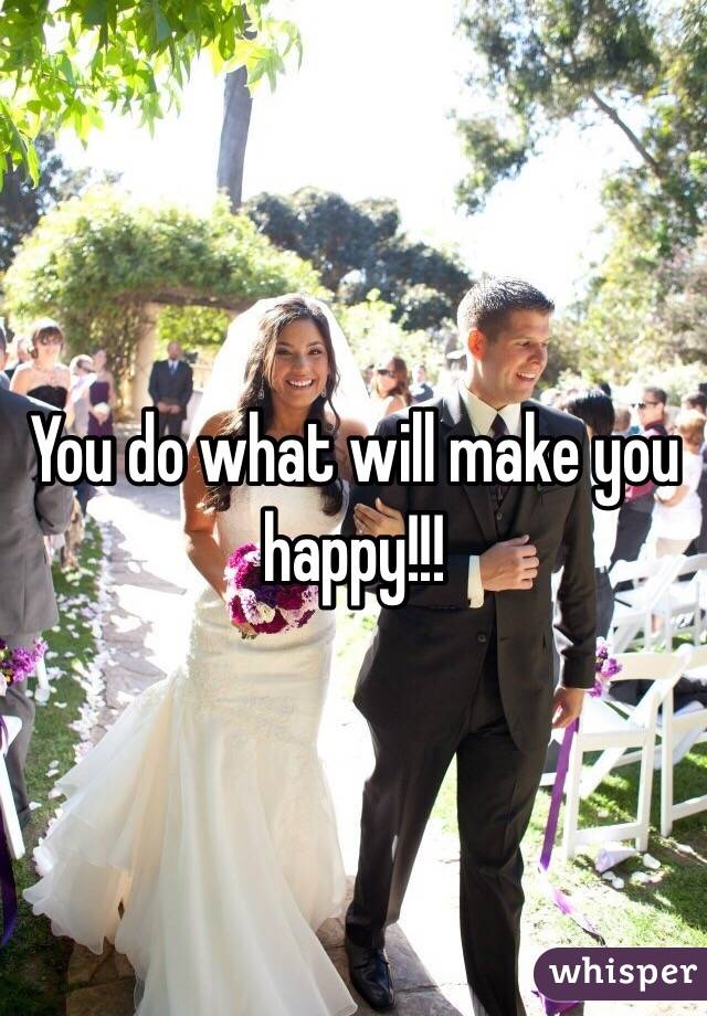 You do what will make you happy!!! 