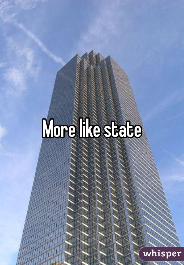 More like state