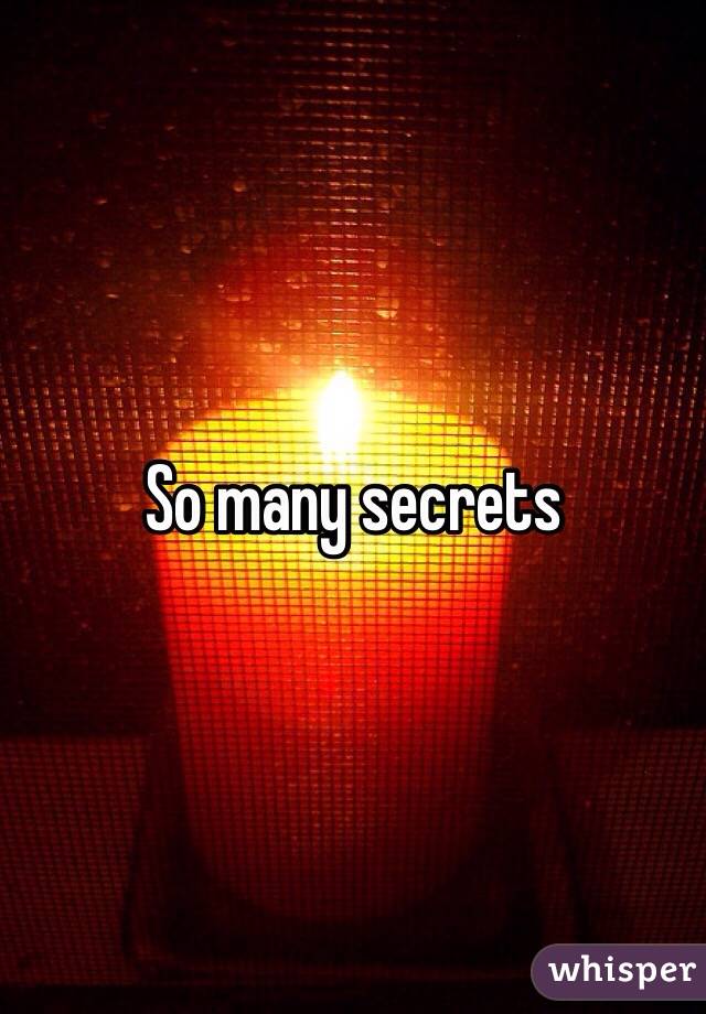 So many secrets