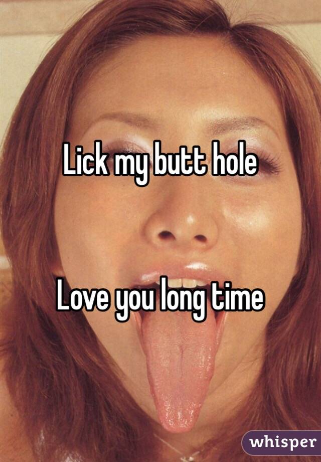 Lick my butt hole 


Love you long time 