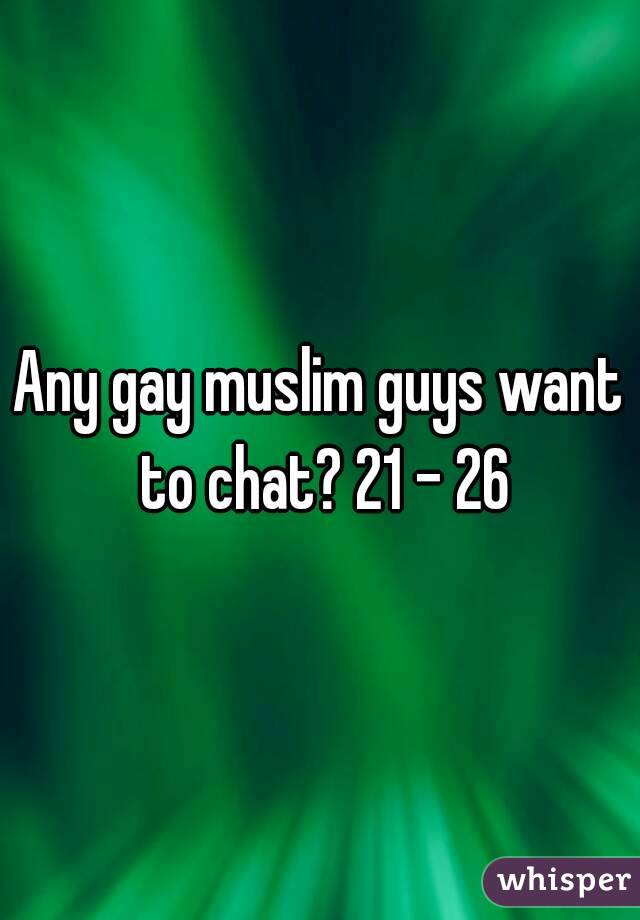 Any gay muslim guys want to chat? 21 - 26