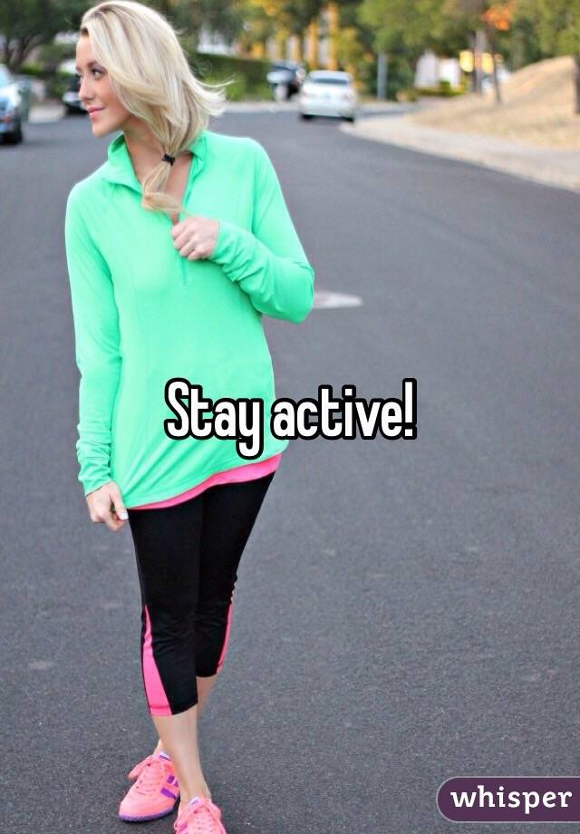 Stay active!