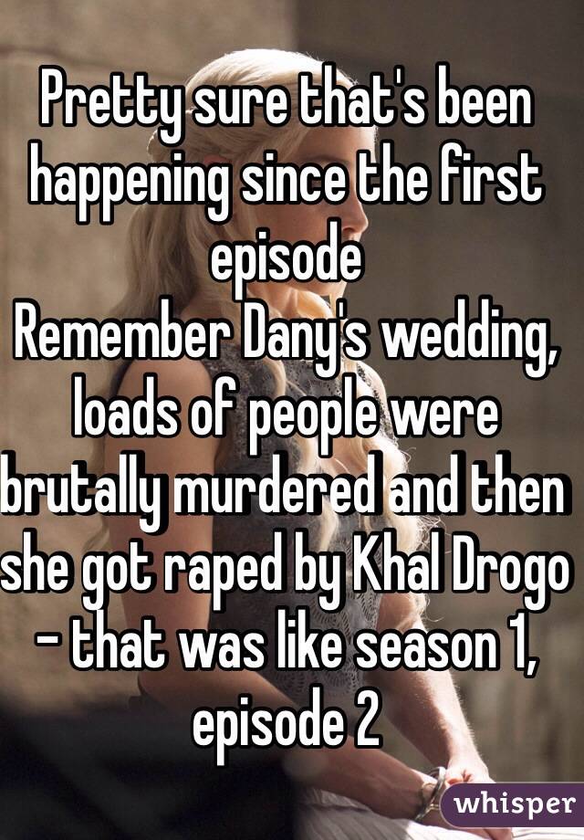 Pretty sure that's been happening since the first episode
Remember Dany's wedding, loads of people were brutally murdered and then she got raped by Khal Drogo - that was like season 1, episode 2