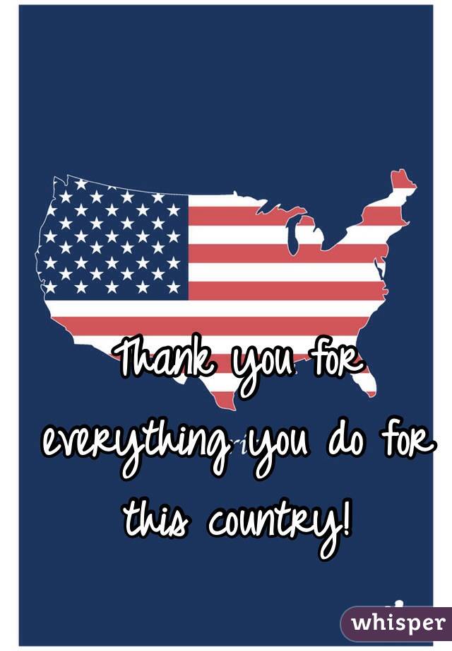 Thank you for everything you do for this country! 