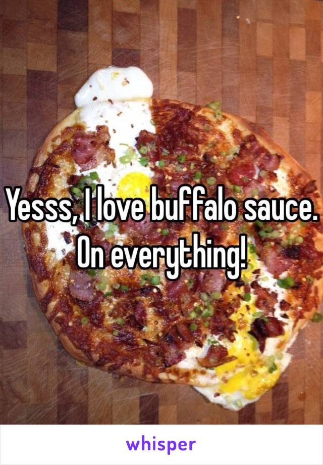 Yesss, I love buffalo sauce. On everything! 