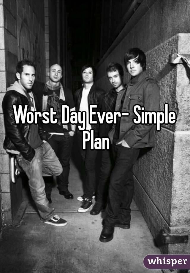 Worst Day Ever- Simple Plan