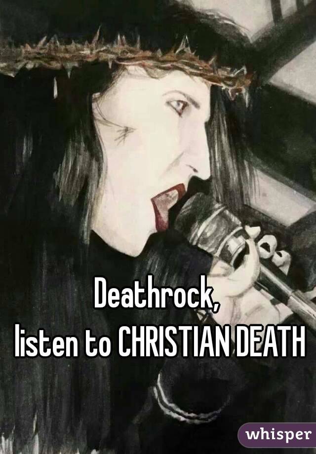 Deathrock,
 listen to CHRISTIAN DEATH