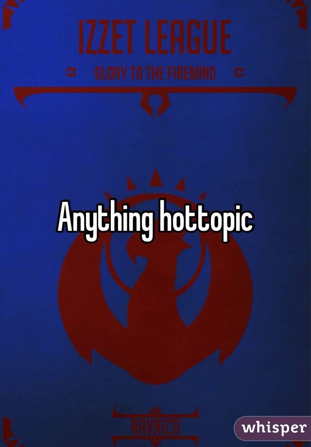 Anything hottopic 