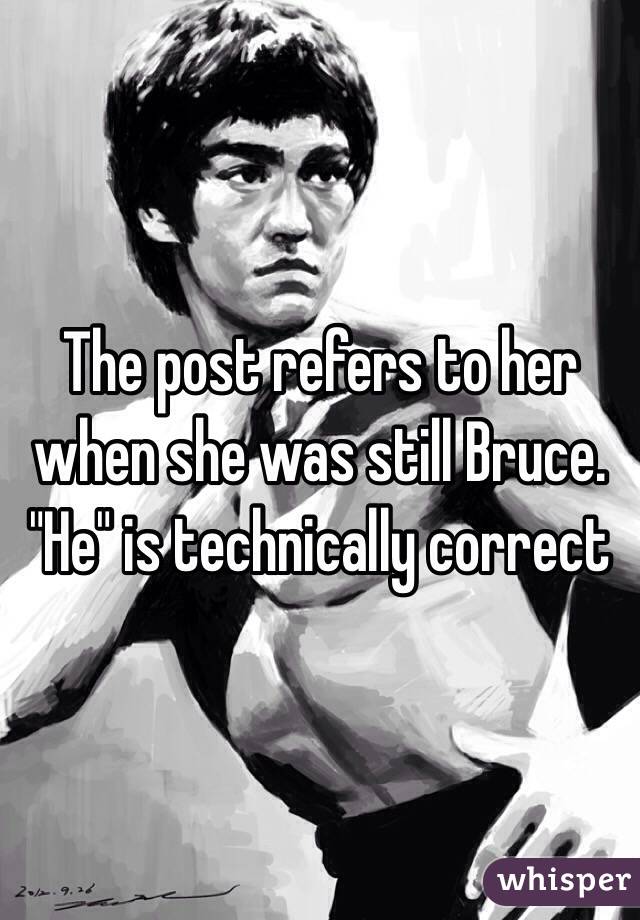 The post refers to her when she was still Bruce. "He" is technically correct