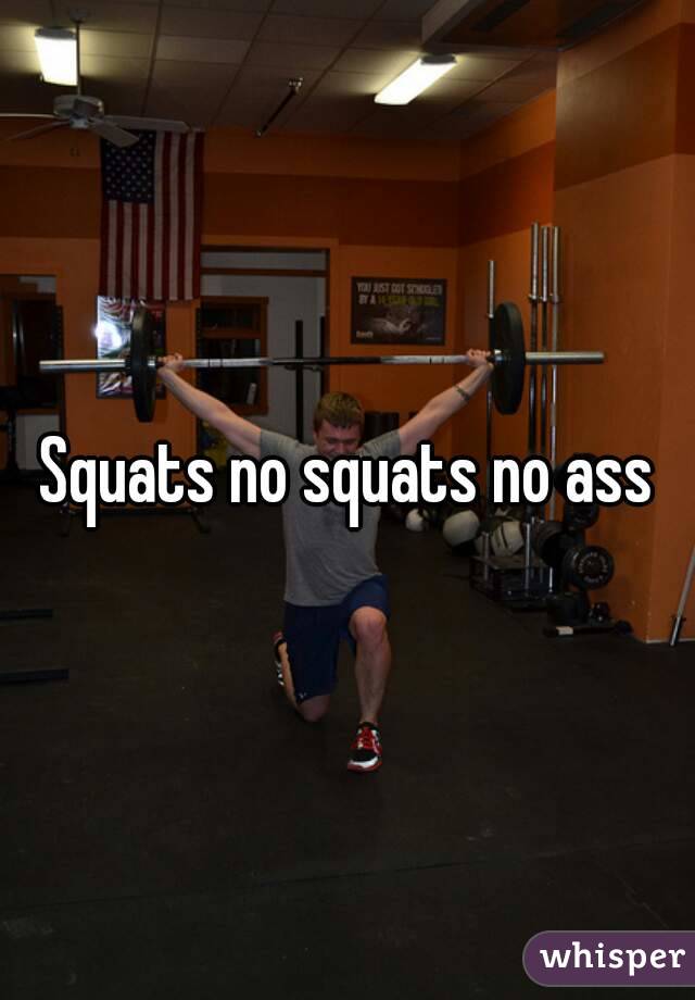 Squats no squats no ass