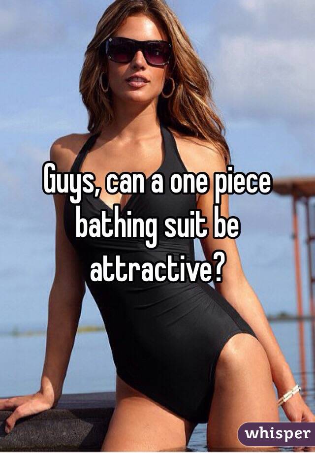 Guys, can a one piece bathing suit be attractive? 