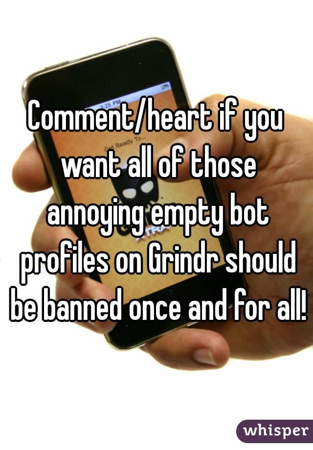 Comment/heart if you want all of those annoying empty bot profiles on Grindr should be banned once and for all!