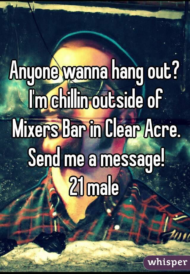 Anyone wanna hang out? I'm chillin outside of Mixers Bar in Clear Acre. Send me a message!
21 male