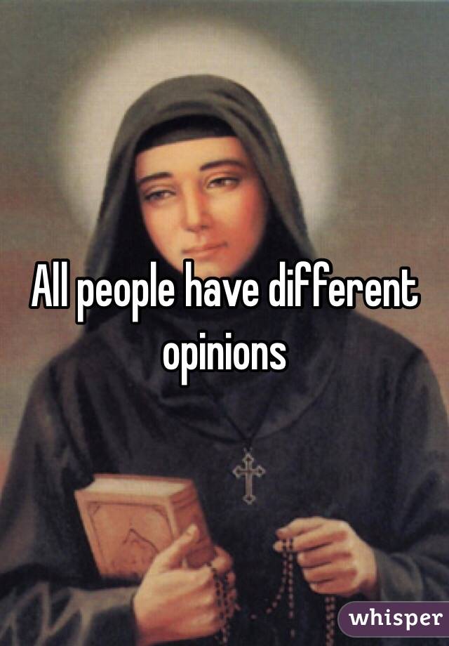 All people have different opinions 