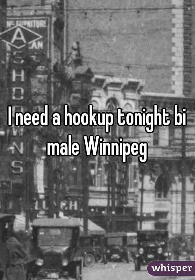 I need a hookup tonight bi male Winnipeg 