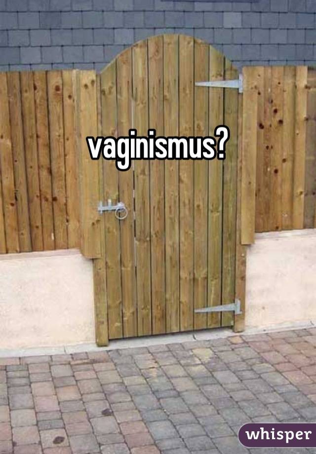vaginismus?