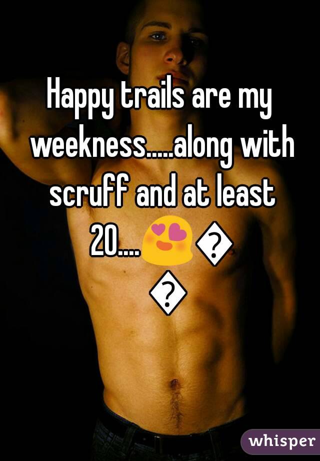 Happy trails are my weekness.....along with scruff and at least 20....😍😍😍