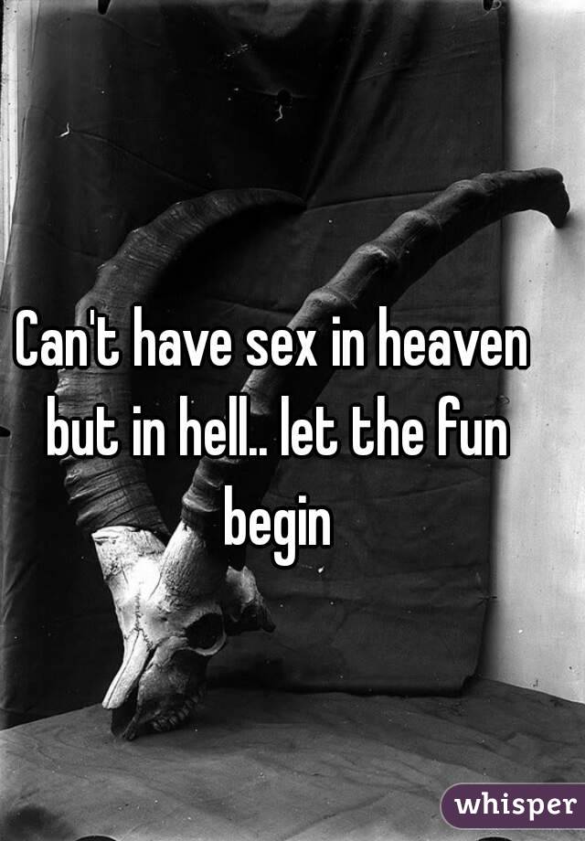 Can't have sex in heaven but in hell.. let the fun begin